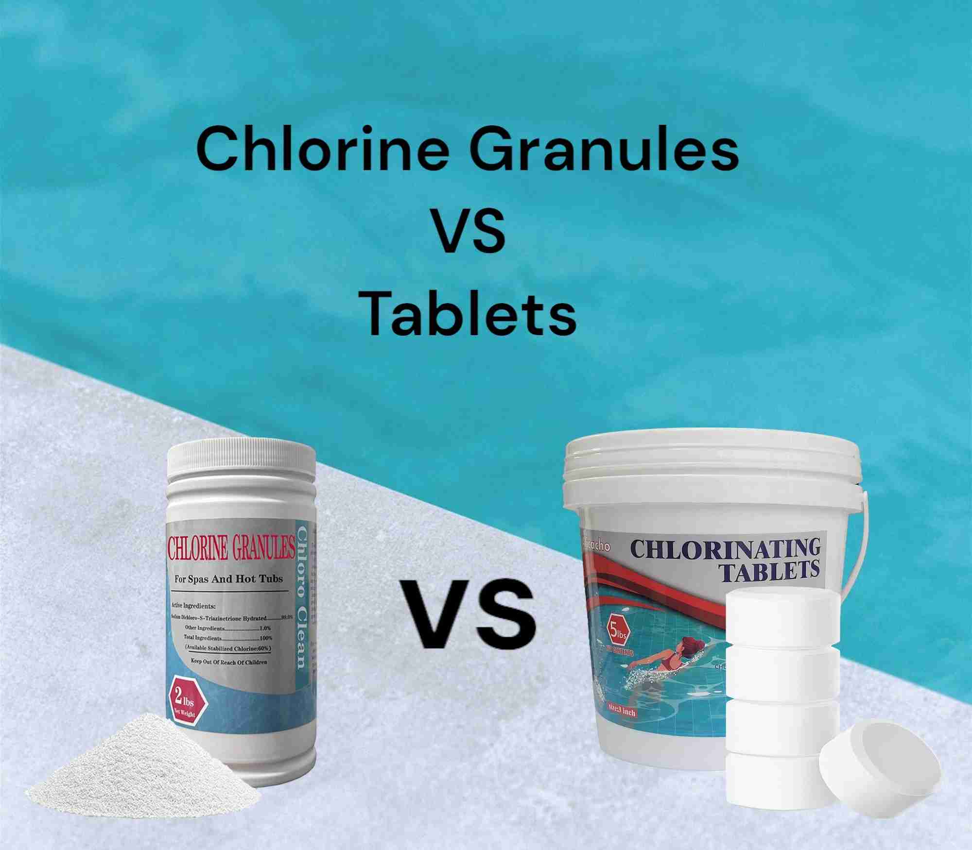 Chlorine Granules Vs Tablets: Which Is Better?